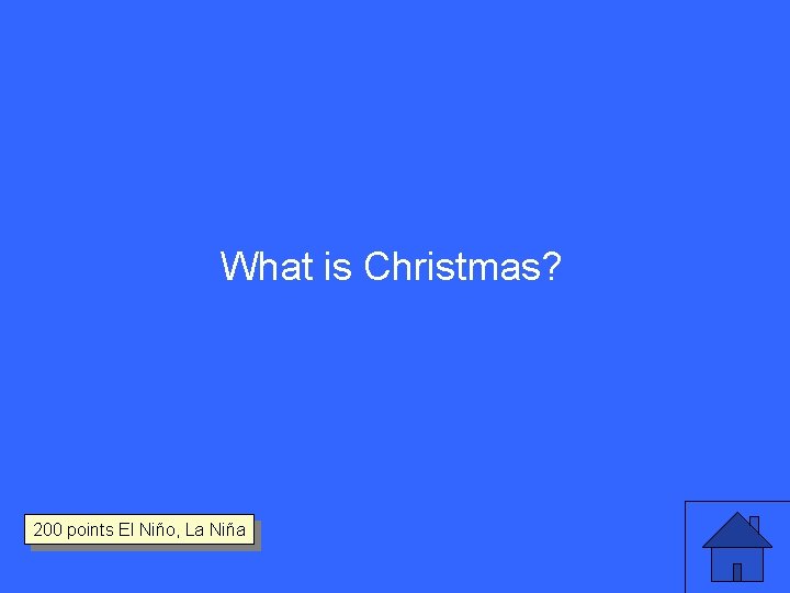 What is Christmas? 200 points El Niño, La Niña 