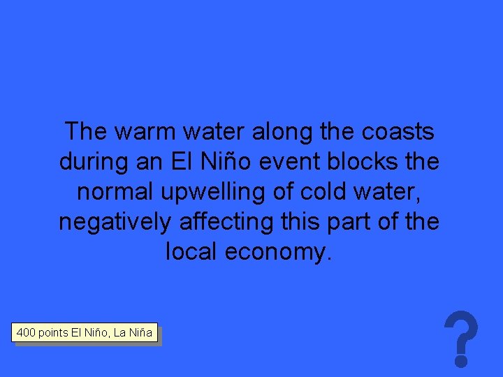 The warm water along the coasts during an El Niño event blocks the normal
