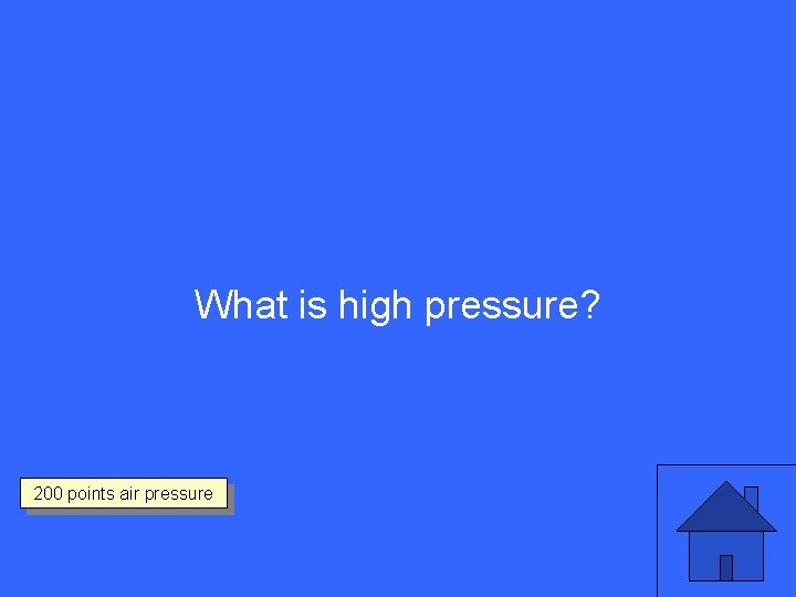 What is high pressure? 200 points air pressure 