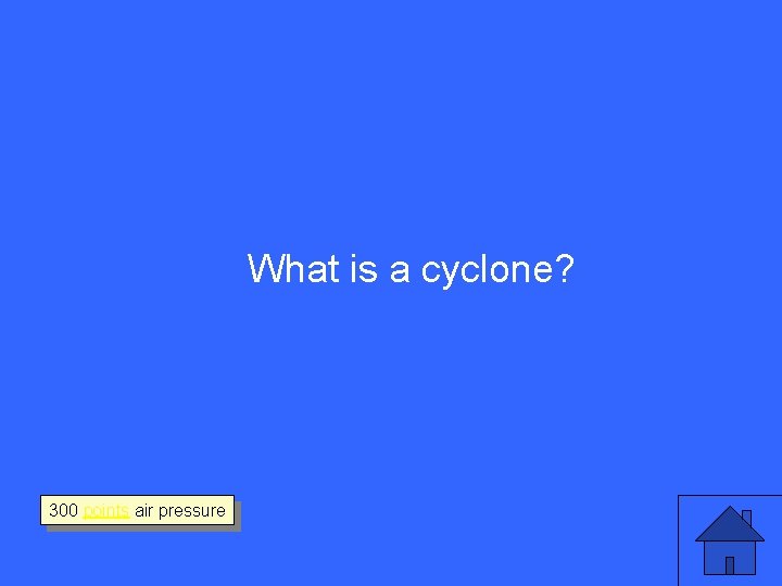 What is a cyclone? 300 points air pressure 