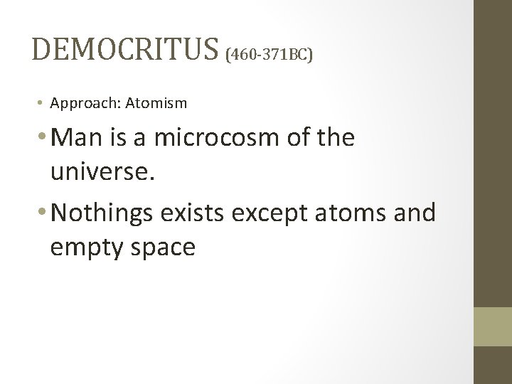 DEMOCRITUS (460 -371 BC) • Approach: Atomism • Man is a microcosm of the