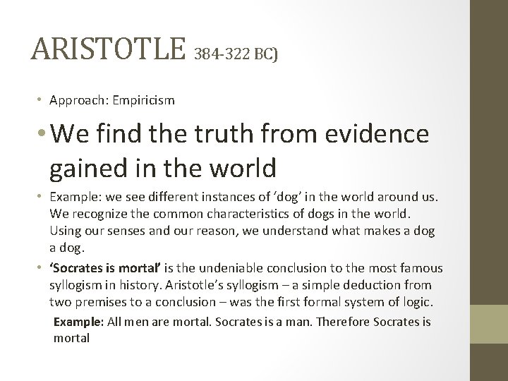 ARISTOTLE 384 -322 BC) • Approach: Empiricism • We find the truth from evidence