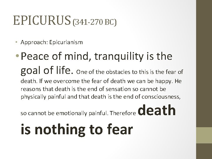 EPICURUS (341 -270 BC) • Approach: Epicurianism • Peace of mind, tranquility is the