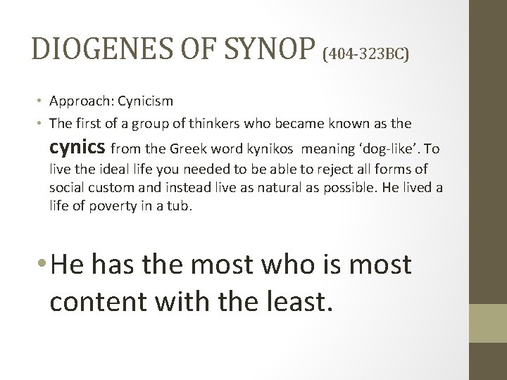 DIOGENES OF SYNOP (404 -323 BC) • Approach: Cynicism • The first of a