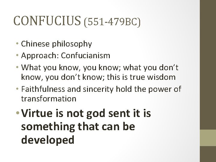 CONFUCIUS (551 -479 BC) • Chinese philosophy • Approach: Confucianism • What you know,