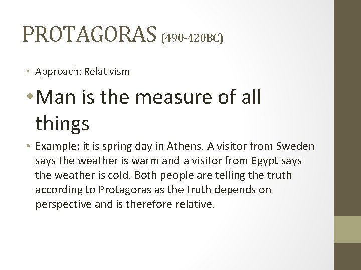 PROTAGORAS (490 -420 BC) • Approach: Relativism • Man is the measure of all