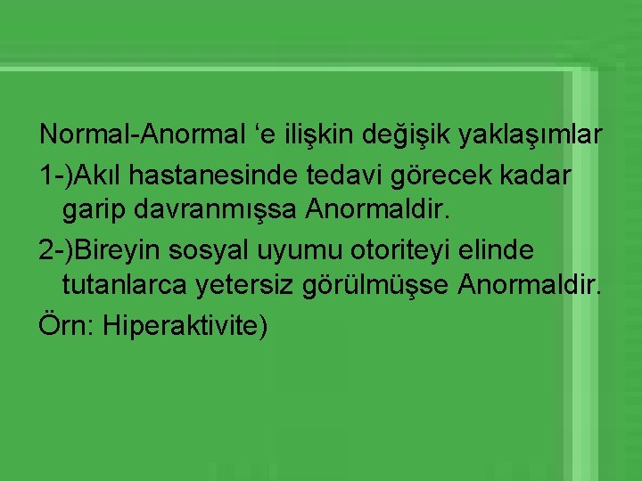 Normal-Anormal ‘e ilişkin değişik yaklaşımlar 1 -)Akıl hastanesinde tedavi görecek kadar garip davranmışsa Anormaldir.