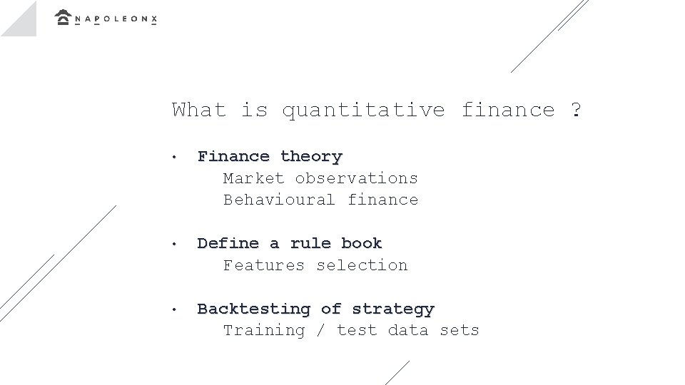 What is quantitative finance ? • Finance theory Market observations Behavioural finance • Define