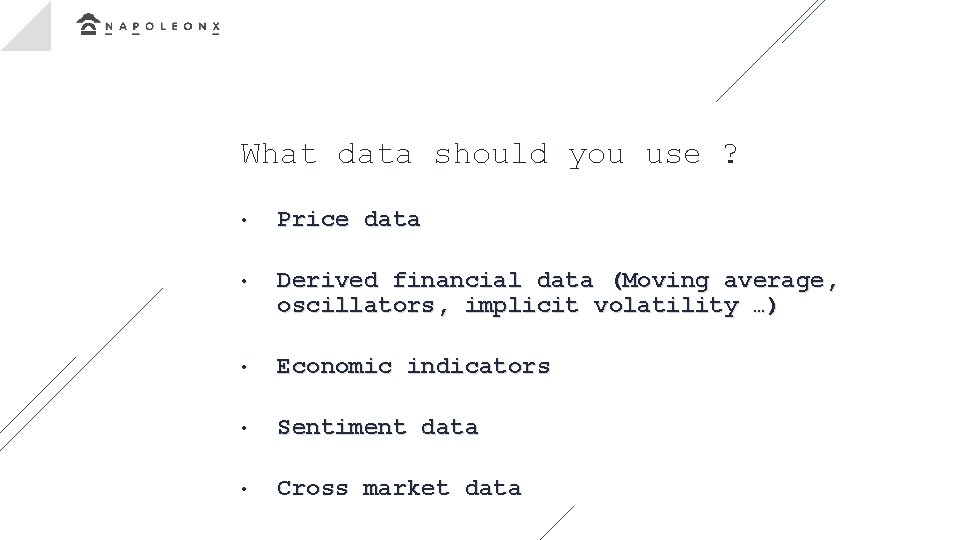 What data should you use ? • Price data • Derived financial data (Moving