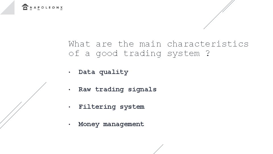 What are the main characteristics of a good trading system ? • Data quality