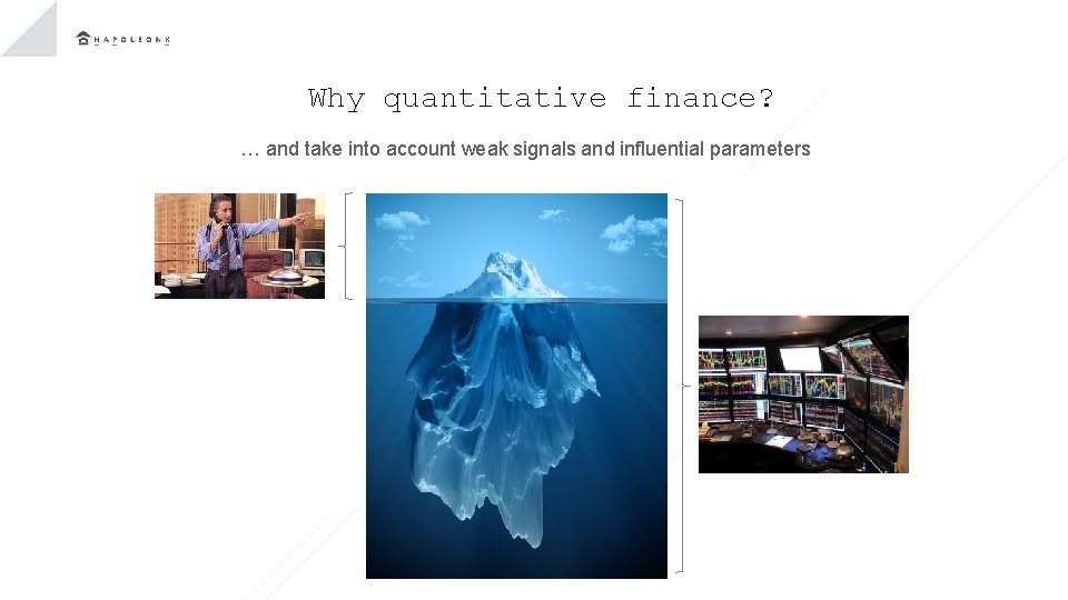 Why quantitative finance? … and take into account weak signals and influential parameters 