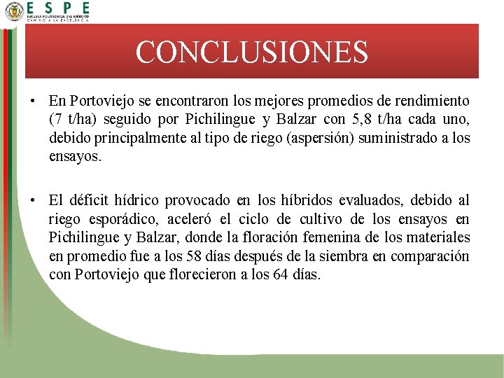 CONCLUSIONES • En Portoviejo se encontraron los mejores promedios de rendimiento (7 t/ha) seguido