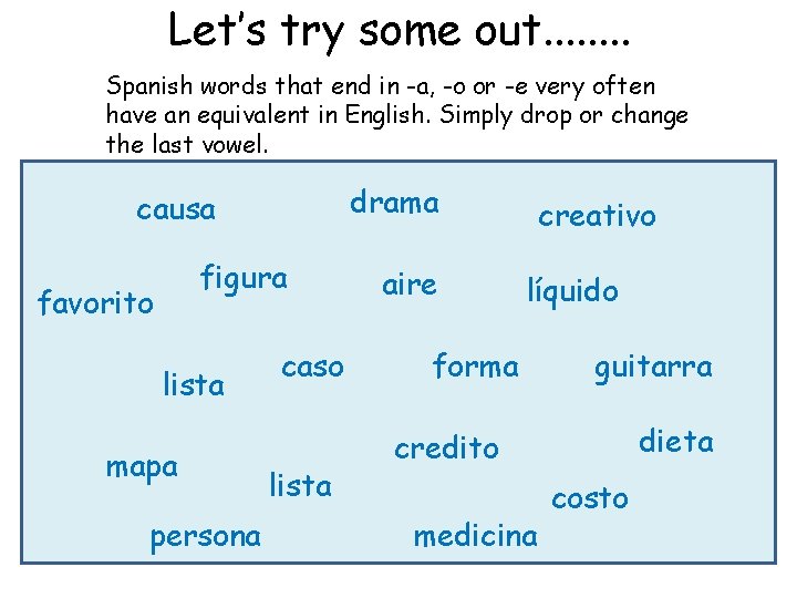 Let’s try some out. . . . Spanish words that end in -a, -o