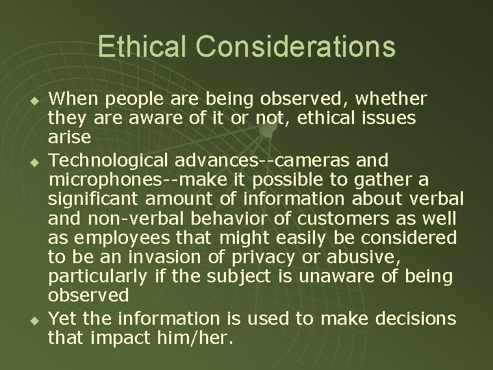Ethical Considerations u u u When people are being observed, whether they are aware