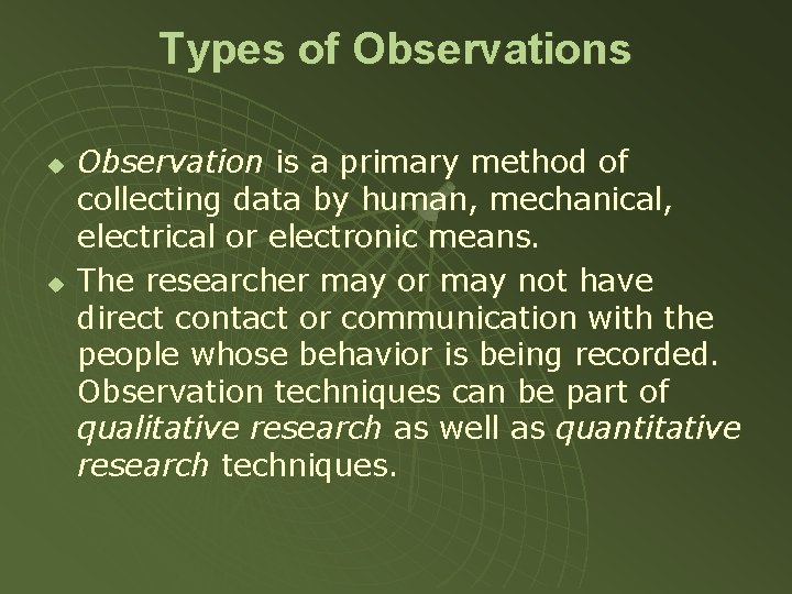 Types of Observations u u Observation is a primary method of collecting data by