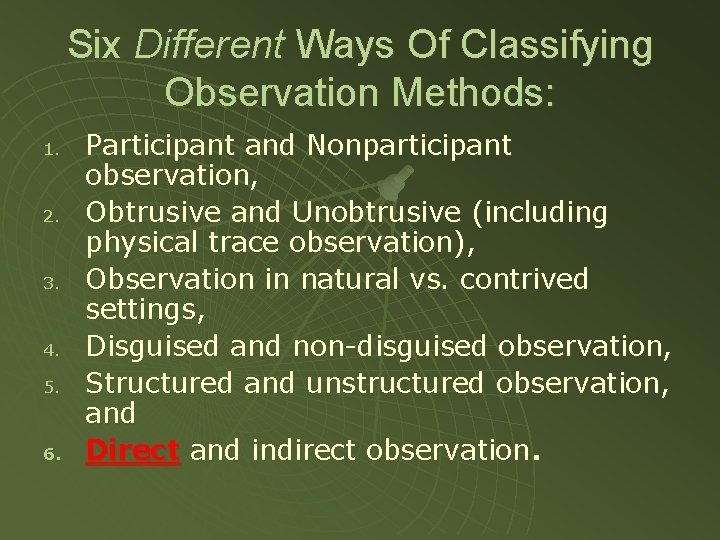 Six Different Ways Of Classifying Observation Methods: 1. 2. 3. 4. 5. 6. Participant