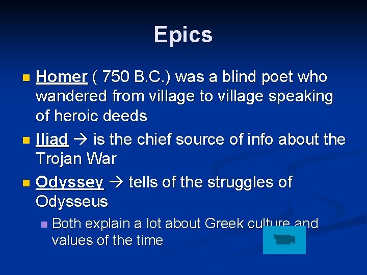 Epics Homer ( 750 B. C. ) was a blind poet who wandered from