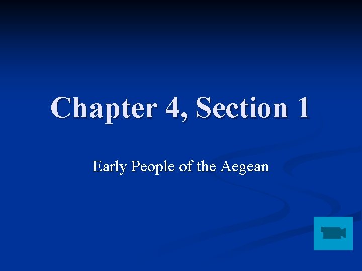 Chapter 4, Section 1 Early People of the Aegean 