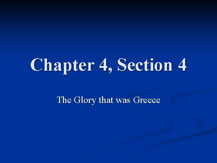 Chapter 4, Section 4 The Glory that was Greece 