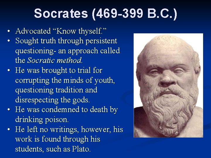 Socrates (469 -399 B. C. ) • Advocated “Know thyself. ” • Sought truth