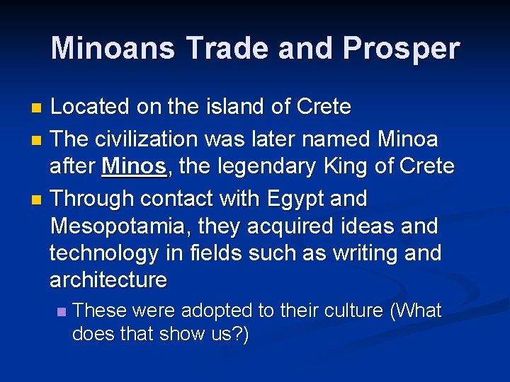 Minoans Trade and Prosper Located on the island of Crete n The civilization was