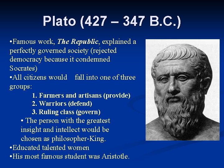 Plato (427 – 347 B. C. ) • Famous work, The Republic, explained a