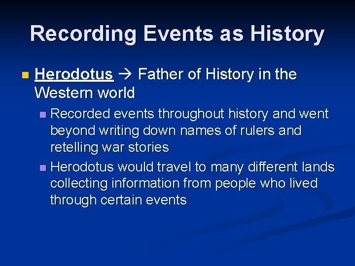 Recording Events as History n Herodotus Father of History in the Western world Recorded