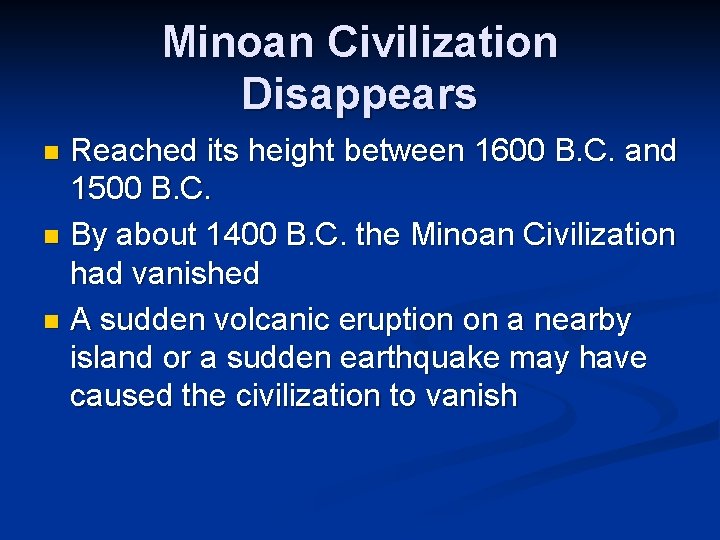 Minoan Civilization Disappears Reached its height between 1600 B. C. and 1500 B. C.