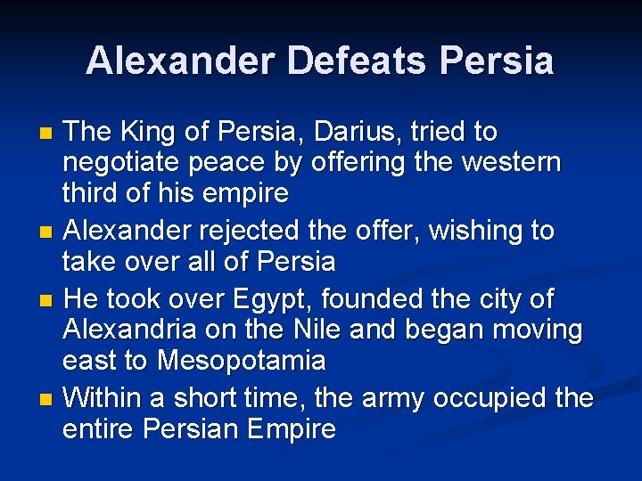 Alexander Defeats Persia The King of Persia, Darius, tried to negotiate peace by offering