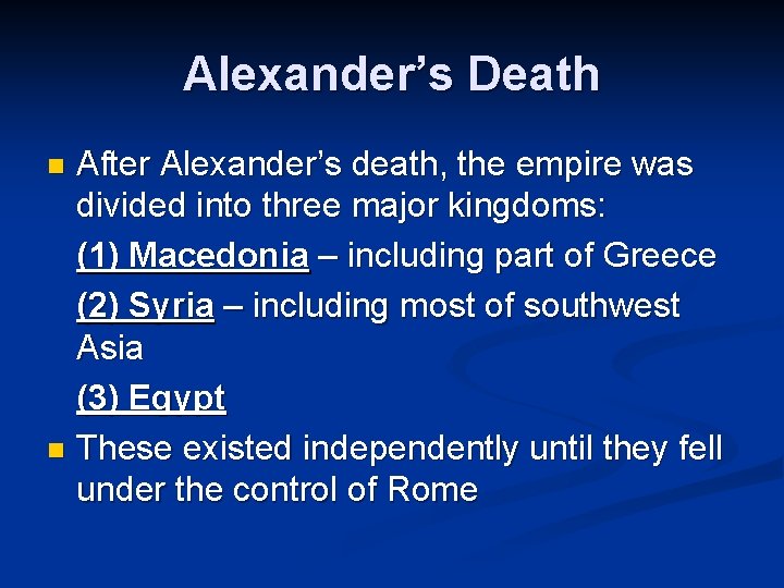 Alexander’s Death After Alexander’s death, the empire was divided into three major kingdoms: (1)