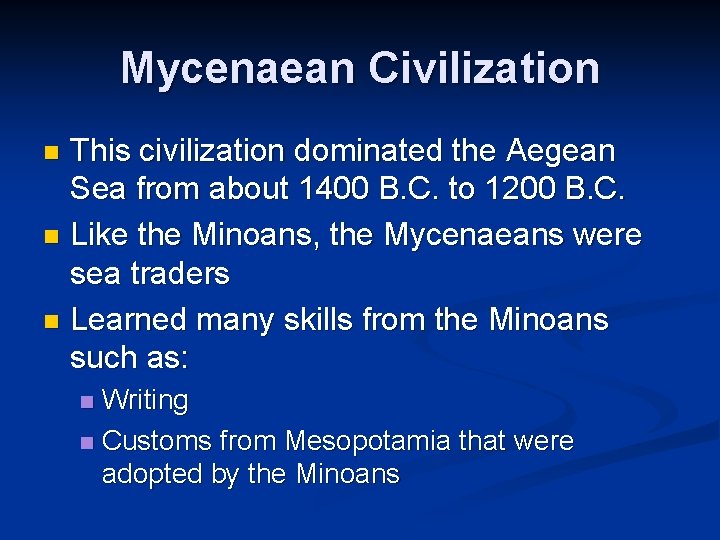 Mycenaean Civilization This civilization dominated the Aegean Sea from about 1400 B. C. to