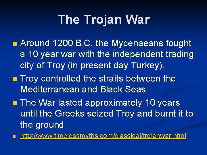 The Trojan War Around 1200 B. C. the Mycenaeans fought a 10 year with