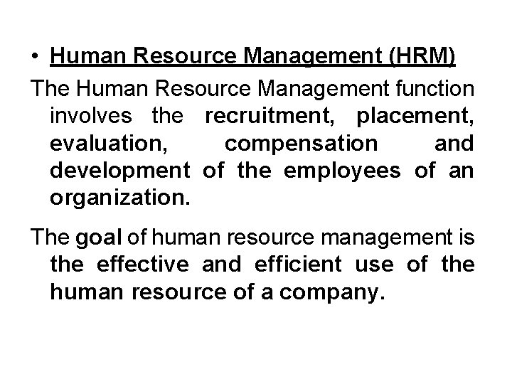  • Human Resource Management (HRM) The Human Resource Management function involves the recruitment,