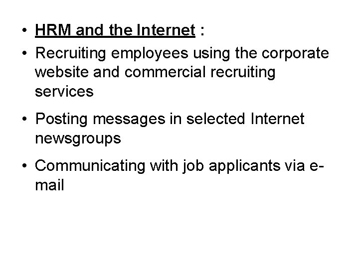  • HRM and the Internet : • Recruiting employees using the corporate website