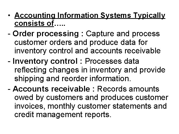  • Accounting Information Systems Typically consists of…. . - Order processing : Capture