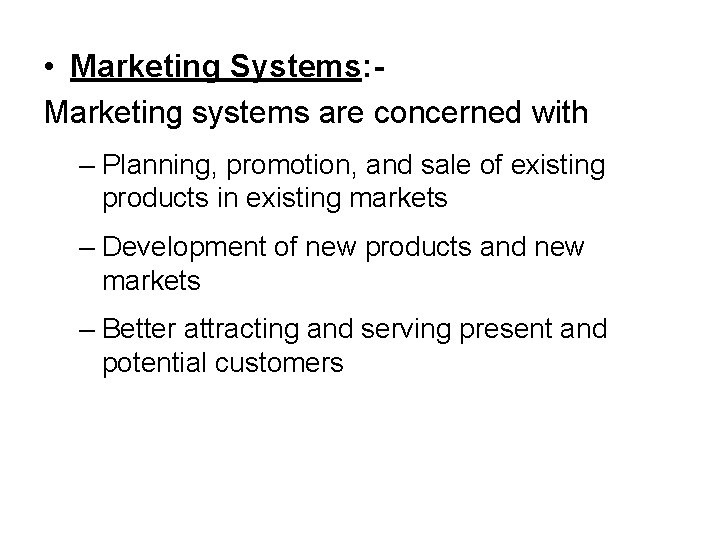  • Marketing Systems: Marketing systems are concerned with – Planning, promotion, and sale