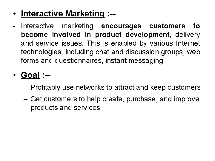 • Interactive Marketing : -- Interactive marketing encourages customers to become involved in