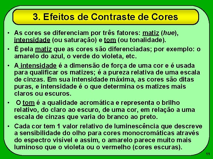 3. Efeitos de Contraste de Cores • As cores se diferenciam por três fatores: