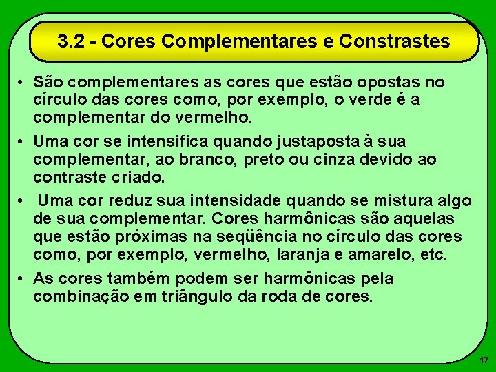 3. 2 - Cores Complementares e Constrastes • São complementares as cores que estão