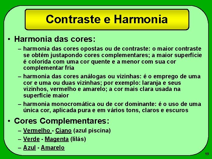 Contraste e Harmonia • Harmonia das cores: – harmonia das cores opostas ou de