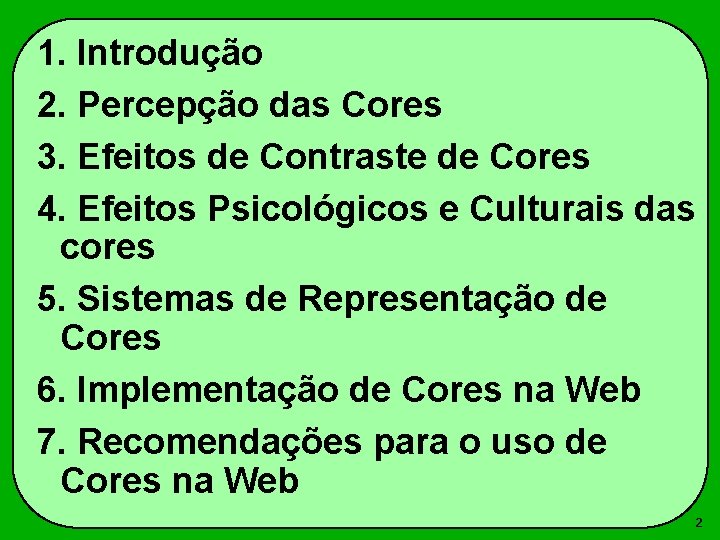 1. Introdução 2. Percepção das Cores 3. Efeitos de Contraste de Cores 4. Efeitos