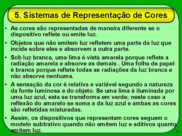 5. Sistemas de Representação de Cores • As cores são representadas de maneira diferente