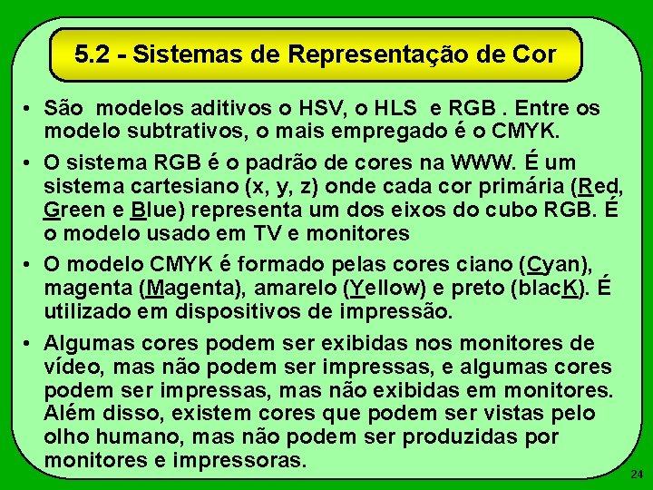 5. 2 - Sistemas de Representação de Cor • São modelos aditivos o HSV,