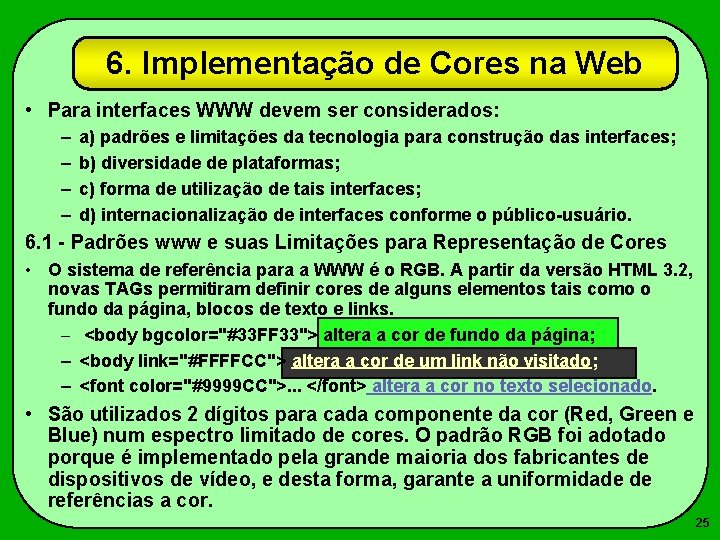 6. Implementação de Cores na Web • Para interfaces WWW devem ser considerados: –