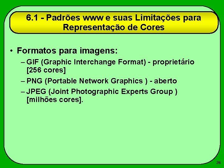 6. 1 - Padrões www e suas Limitações para Representação de Cores • Formatos