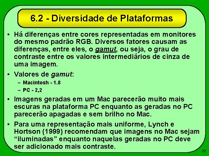 6. 2 - Diversidade de Plataformas • Há diferenças entre cores representadas em monitores