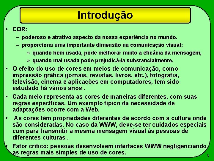 Introdução • COR: – poderoso e atrativo aspecto da nossa experiência no mundo. –