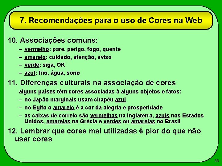 7. Recomendações para o uso de Cores na Web 10. Associações comuns: – –