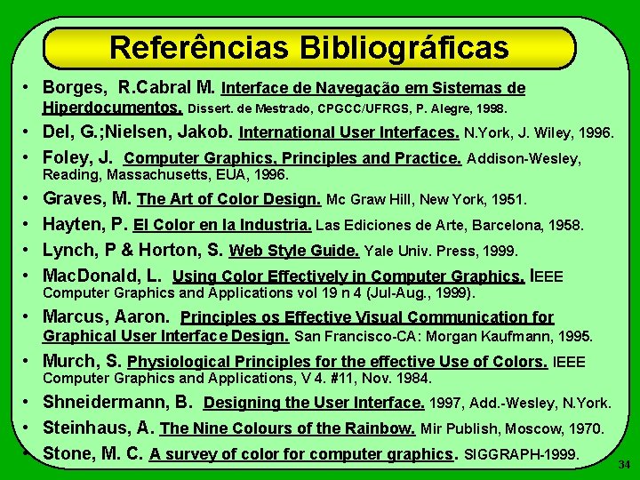 Referências Bibliográficas • Borges, R. Cabral M. Interface de Navegação em Sistemas de Hiperdocumentos.