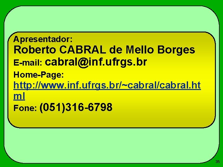 Apresentador: Roberto CABRAL de Mello Borges E-mail: cabral@inf. ufrgs. br Home-Page: http: //www. inf.